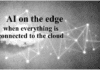 Editorial Webinar: AI on the edge—when everything is connected to the cloud
