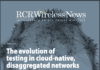Editorial Report: The evolution of test and measurement in the move to disaggregated, cloud-native 5G networks