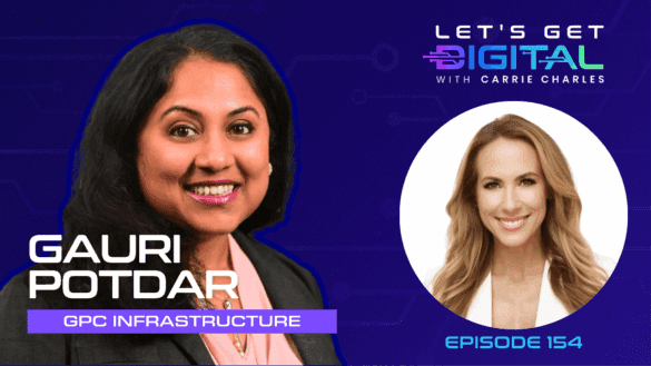 Promotional graphic for Episode 154 of the ‘Let’s Get Digital with Carrie Charles’ podcast, featuring guest Gauri Potdar, Chief Commercial Officer at GPC Infrastructure. The image includes a professional headshot of Gauri Potdar on the left with her name and company title in bold text, and a circular headshot of host Carrie Charles on the right. The background is a digital-themed design in shades of purple and blue.